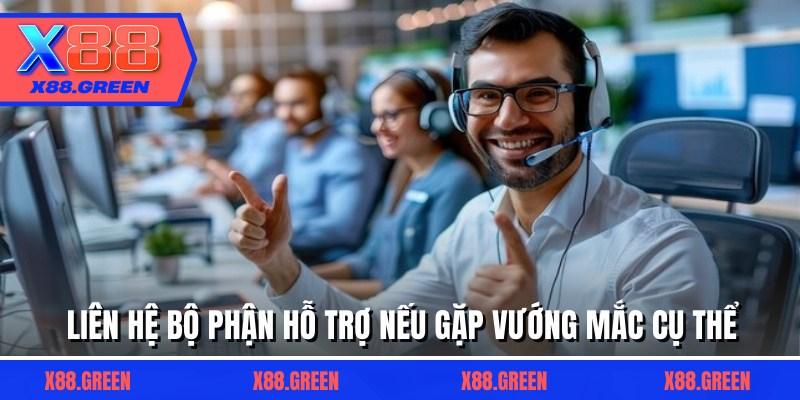 Liên hệ bộ phận hỗ trợ nếu gặp vướng mắc cụ thể